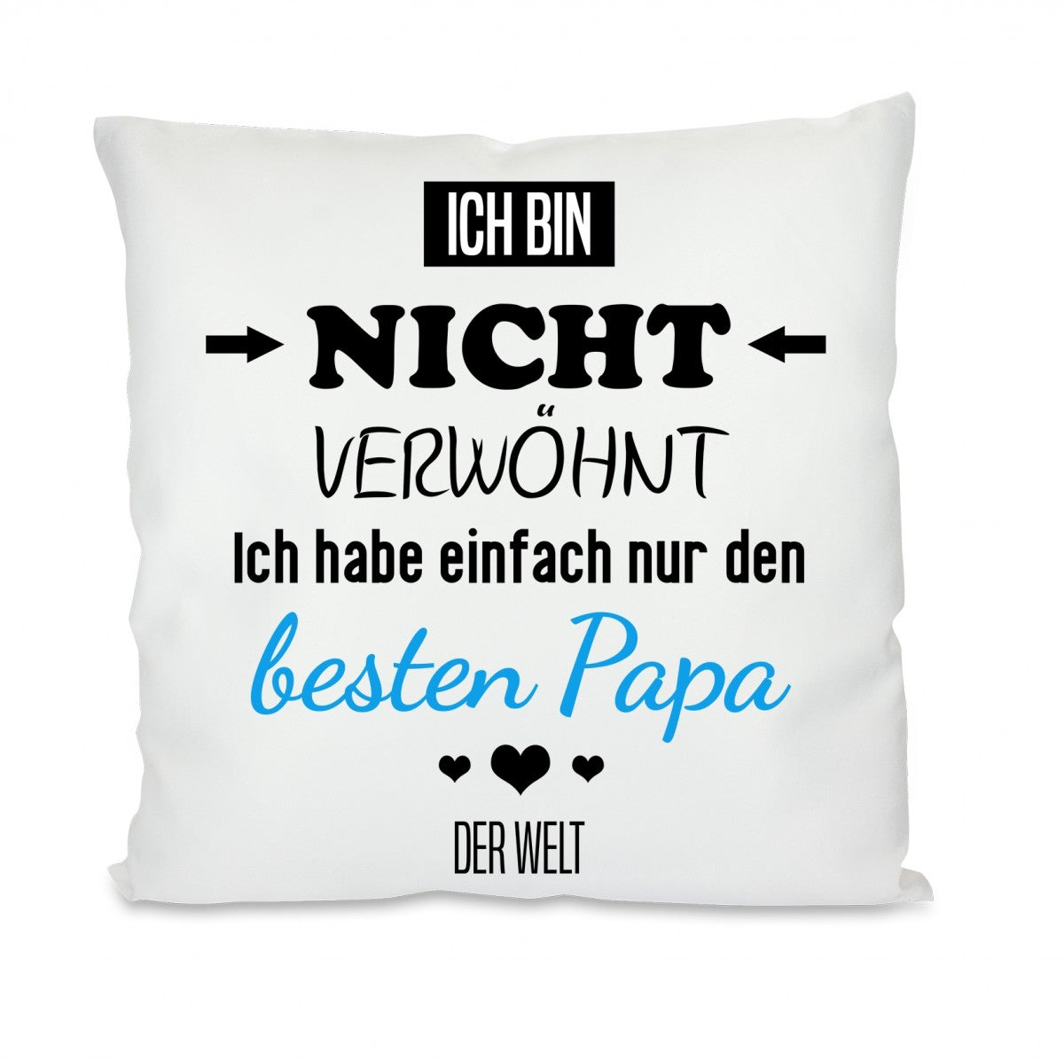 Kissen mit Motiv - Ich bin nicht verwöhnt, ich habe nur den besten Papa der Welt - Dekokissen mit Füllung | 40x40cm
