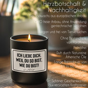 Duftkerze mit Spruch – Ich liebe dich, weil du so bist, wie du bist! – originelles Geschenk, handgemachte Sojakerze im Glas, nachhaltig, optional mit personalisiertem Bambusdeckel