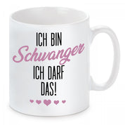 Tasse mit Motiv - Ich bin schwanger ich darf das!