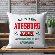 Fussball Kissen | Ich bin ein Augsburg Fan - Ansprechen während des Spiels auf eigene Gefahr | Dekokissen für Fußballfans