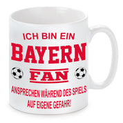 Fussball Tasse | Ich bin ein Bayern Fan - Ansprechen während des Spiels auf eigene Gefahr | Keramiktasse für Fußballfans