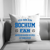 Fussball Kissen | Ich bin ein Bochum Fan - Ansprechen während des Spiels auf eigene Gefahr | Dekokissen für Fußballfans