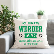 Fussball Kissen | Ich bin ein Werder Fan - Ansprechen während des Spiels auf eigene Gefahr | Dekokissen für Fußballfans