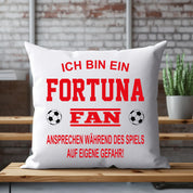 Fussball Kissen | Ich bin ein Fortuna Fan - Ansprechen während des Spiels auf eigene Gefahr | Dekokissen für Fußballfans