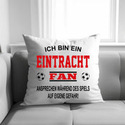 Fussball Kissen | Ich bin ein Eintracht Fan - Ansprechen während des Spiels auf eigene Gefahr | Dekokissen für Fußballfans