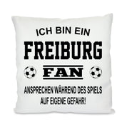 Fussball Kissen | Ich bin ein Freiburg Fan - Ansprechen während des Spiels auf eigene Gefahr | Dekokissen für Fußballfans