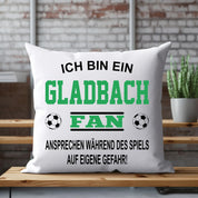 Fussball Kissen | Ich bin ein Gladbach Fan - Ansprechen während des Spiels auf eigene Gefahr | Dekokissen für Fußballfans