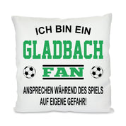 Fussball Kissen | Ich bin ein Gladbach Fan - Ansprechen während des Spiels auf eigene Gefahr | Dekokissen für Fußballfans