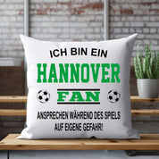 Fussball Kissen | Ich bin ein Hannover Fan - Ansprechen während des Spiels auf eigene Gefahr | Dekokissen für Fußballfans