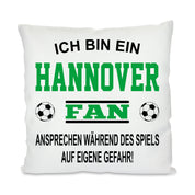 Fussball Kissen | Ich bin ein Hannover Fan - Ansprechen während des Spiels auf eigene Gefahr | Dekokissen für Fußballfans