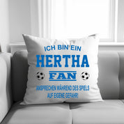 Fussball Kissen | Ich bin ein Hertha Fan - Ansprechen während des Spiels auf eigene Gefahr | Dekokissen für Fußballfans