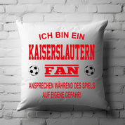 Fussball Kissen | Ich bin ein Kaiserslautern Fan - Ansprechen während des Spiels auf eigene Gefahr | Dekokissen für Fußballfans