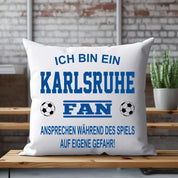 Fussball Kissen | Ich bin ein Karlsruhe Fan - Ansprechen während des Spiels auf eigene Gefahr | Dekokissen für Fußballfans