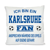 Fussball Kissen | Ich bin ein Karlsruhe Fan - Ansprechen während des Spiels auf eigene Gefahr | Dekokissen für Fußballfans