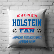 Fussball Kissen | Ich bin ein Holstein Fan - Ansprechen während des Spiels auf eigene Gefahr | Dekokissen für Fußballfans