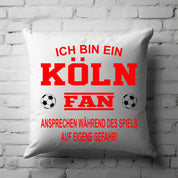 Fussball Kissen | Ich bin ein Köln Fan - Ansprechen während des Spiels auf eigene Gefahr | Dekokissen für Fußballfans