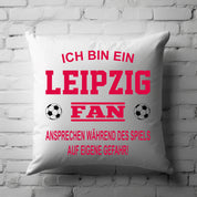 Fussball Kissen | Ich bin ein Leipzig Fan - Ansprechen während des Spiels auf eigene Gefahr | Dekokissen für Fußballfans