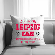 Fussball Kissen | Ich bin ein Leipzig Fan - Ansprechen während des Spiels auf eigene Gefahr | Dekokissen für Fußballfans