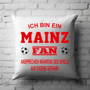 Fussball Kissen | Ich bin ein Mainz Fan - Ansprechen während des Spiels auf eigene Gefahr | Dekokissen für Fußballfans