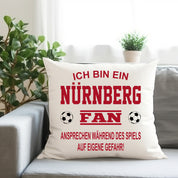 Fussball Kissen | Ich bin ein Nürnberg Fan - Ansprechen während des Spiels auf eigene Gefahr | Dekokissen für Fußballfans