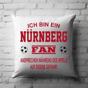 Fussball Kissen | Ich bin ein Nürnberg Fan - Ansprechen während des Spiels auf eigene Gefahr | Dekokissen für Fußballfans