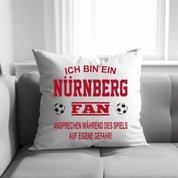 Fussball Kissen | Ich bin ein Nürnberg Fan - Ansprechen während des Spiels auf eigene Gefahr | Dekokissen für Fußballfans