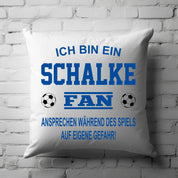 Fussball Kissen | Ich bin ein Schalke Fan - Ansprechen während des Spiels auf eigene Gefahr | Dekokissen für Fußballfans