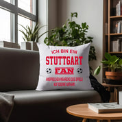 Fussball Kissen | Ich bin ein Stuttgart Fan - Ansprechen während des Spiels auf eigene Gefahr | Dekokissen für Fußballfans