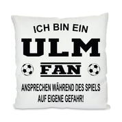 Fussball Kissen | Ich bin ein Ulm Fan - Ansprechen während des Spiels auf eigene Gefahr | Dekokissen für Fußballfans