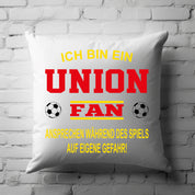 Fussball Kissen | Ich bin ein Union Fan - Ansprechen während des Spiels auf eigene Gefahr | Dekokissen für Fußballfans