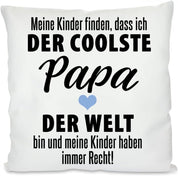 Kissen mit Spruch: Meine Kinder Finden, DASS ich der coolste Papa der Welt Bin und Meine Kinder haben Immer Recht! | Dekokissen mit Füllung | 40x40cm