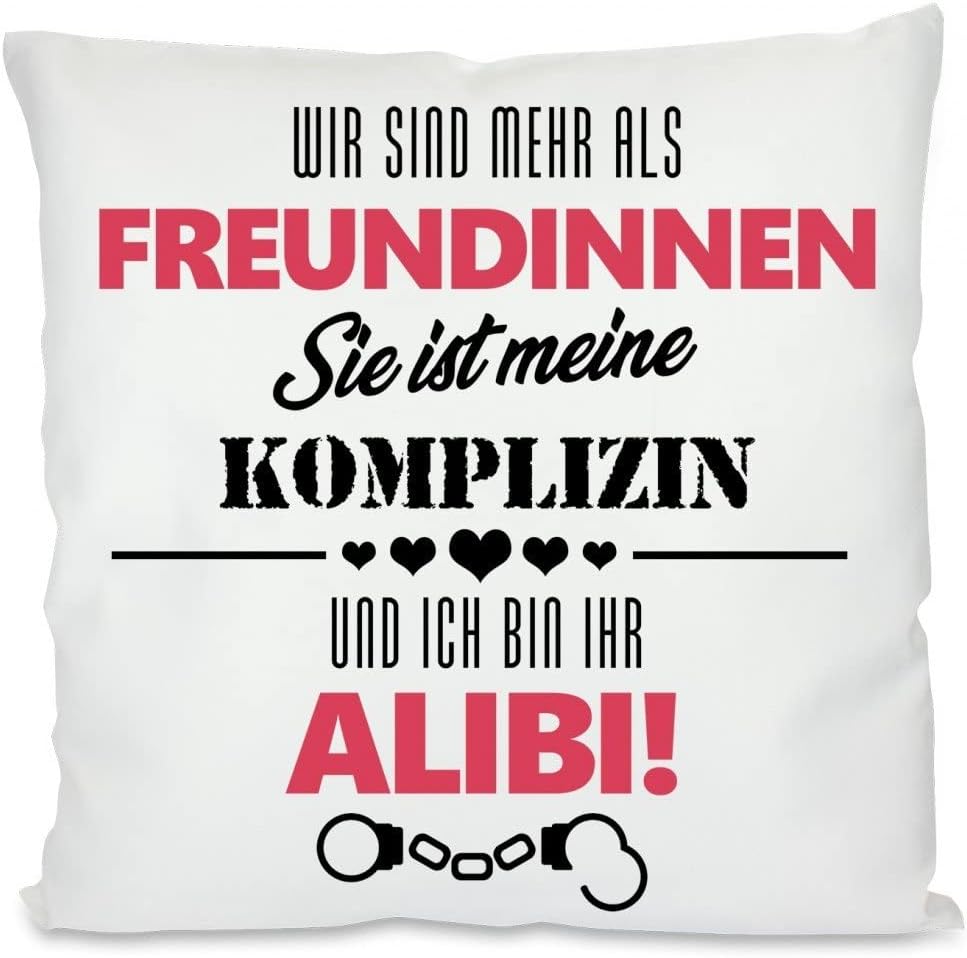 Kissen mit Spruch: Wir sind mehr als Freundinnen. Sie ist Meine Komplizin und ich Bin Ihr Alibi! | Dekokissen mit Füllung | 40x40cm