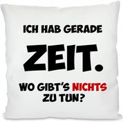 Kissen mit Spruch: Ich hab gerade Zeit. Wo gibt's Nichts zu tun? | Dekokissen mit Füllung | 40x40cm