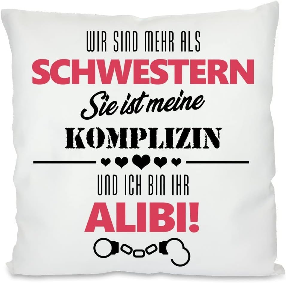 Kissen mit Spruch: Wir sind mehr als Schwestern. Sie ist Meine Komplizin und ich Bin Ihr Alibi! | Dekokissen mit Füllung | 40x40cm