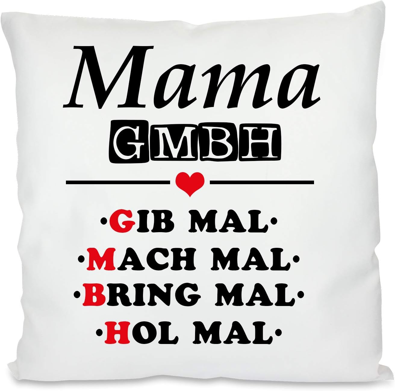 Kissen mit Spruch - Mama GmbH ... Gib mal, Mach mal, Bring mal, Hol mal | Dekokissen mit Füllung | 40x40cm