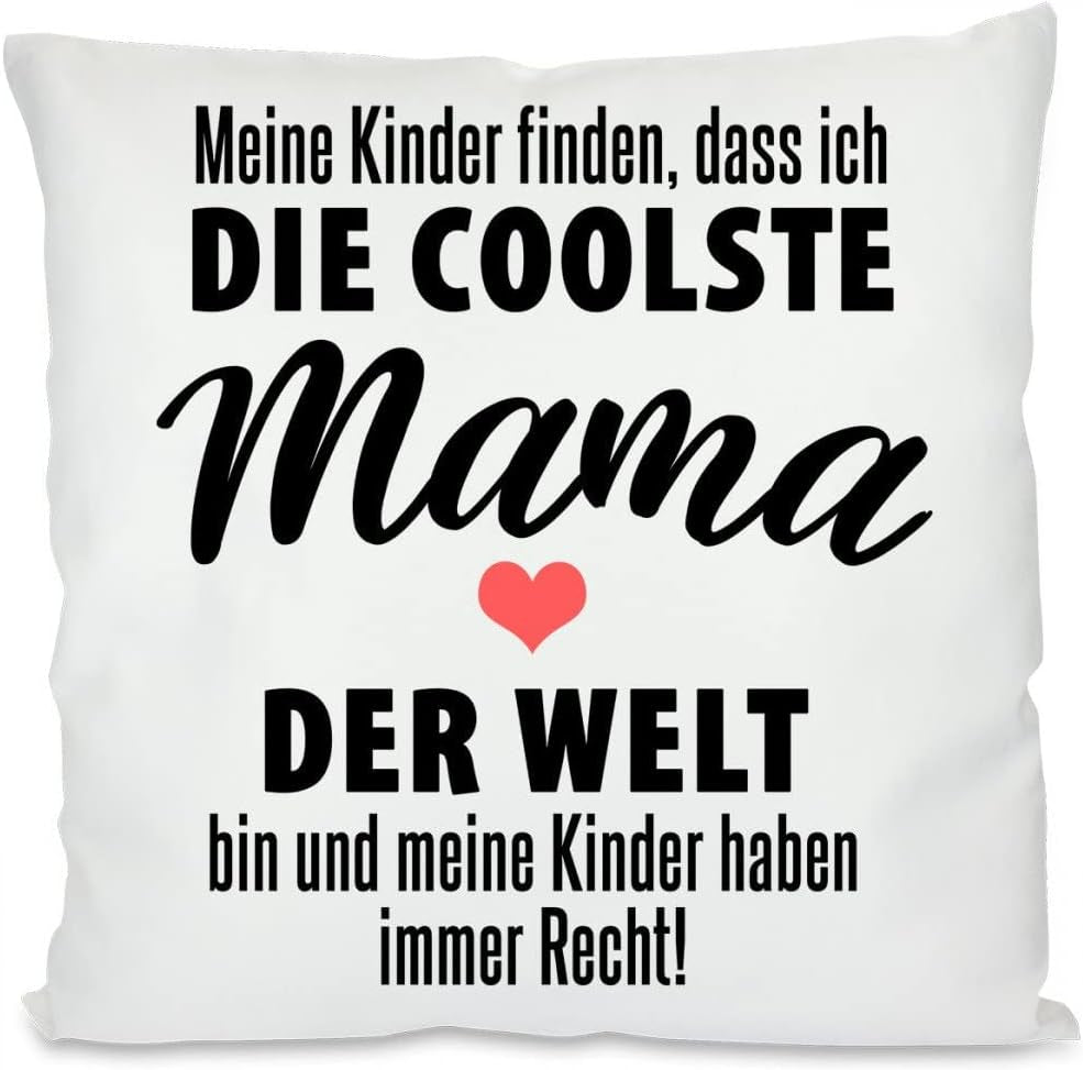 Kissen mit Spruch: Meine Kinder Finden, DASS ich die coolste Mama der Welt Bin und Meine Kinder haben Immer Recht! | Dekokissen mit Füllung | 40x40cm