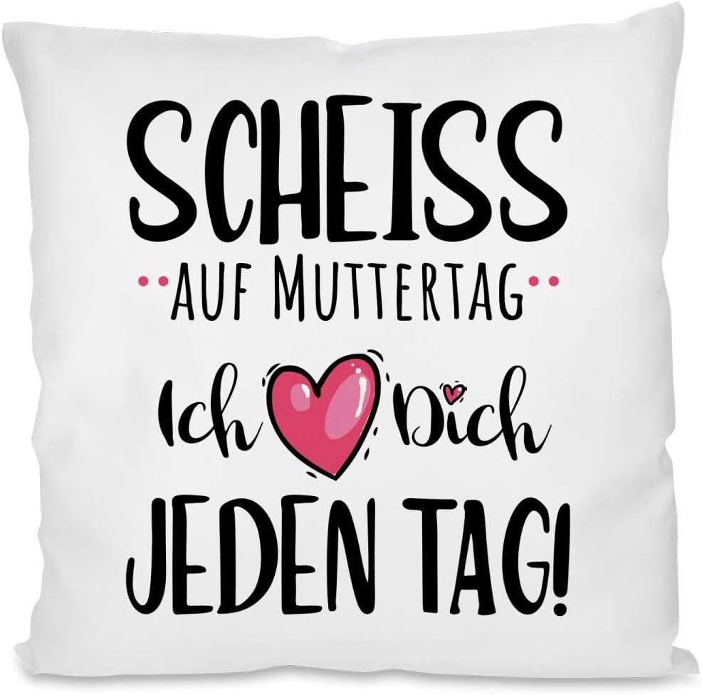 Kissen mit Spruch | Scheiss auf Muttertag, ich Liebe dich jeden Tag! | Dekokissen mit Füllung