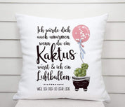 Kissen mit Spruch | Ich würde dich auch umarmen, wenn du ein Kaktus wärst & ich ein Luftballon.......Weil ich dich so sehr Liebe | Dekokissen mit Füllung