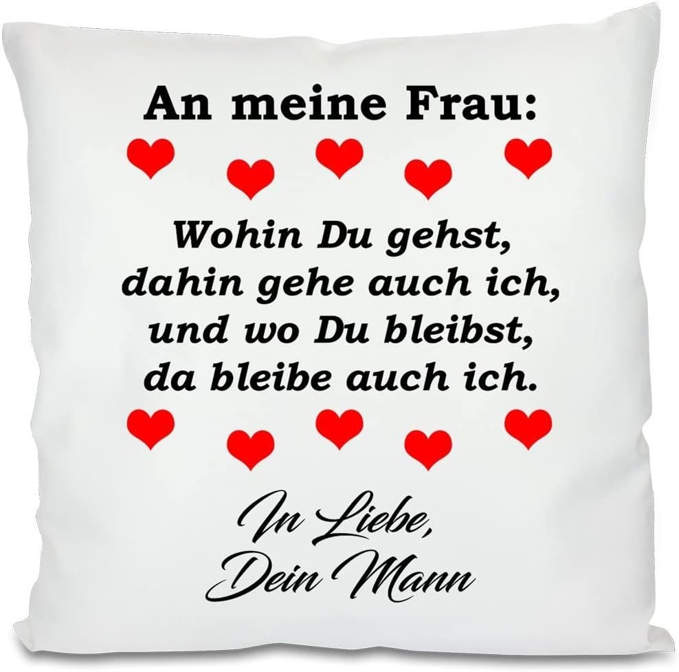 Kissen mit Spruch - An meine Frau: Wohin Du gehst, dahin gehe auch ich, und wo Du bleibst, da bleibe auch ich. In Liebe, Dein Freund | Dekokissen mit Füllung | 40x40cm