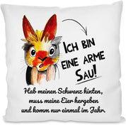 Kissen mit Spruch | Ich bin eine arme Sau! Hab meinen Schwanz hinten, muss meine Eier hergeben und komm nur einmal im Jahr. | Dekokissen mit Füllung