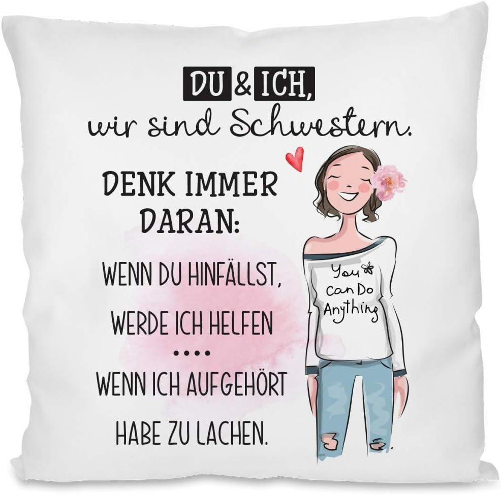Kissen mit Spruch | Du & Ich, wir sind Schwestern. Denk immer daran: Wenn du hinfällst, werde ich helfen .... Wenn ich aufgehört habe zu lachen. | Dekokissen mit Füllung