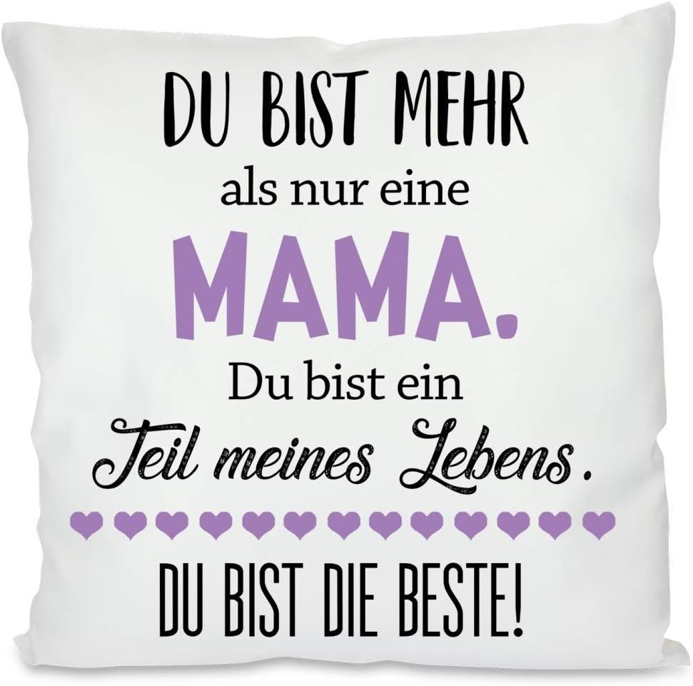 Kissen mit Spruch - Du bist mehr als nur eine Mama. Du bist ein Teil meines Lebens. Du bist die Beste! | Dekokissen mit Füllung | 40x40cm