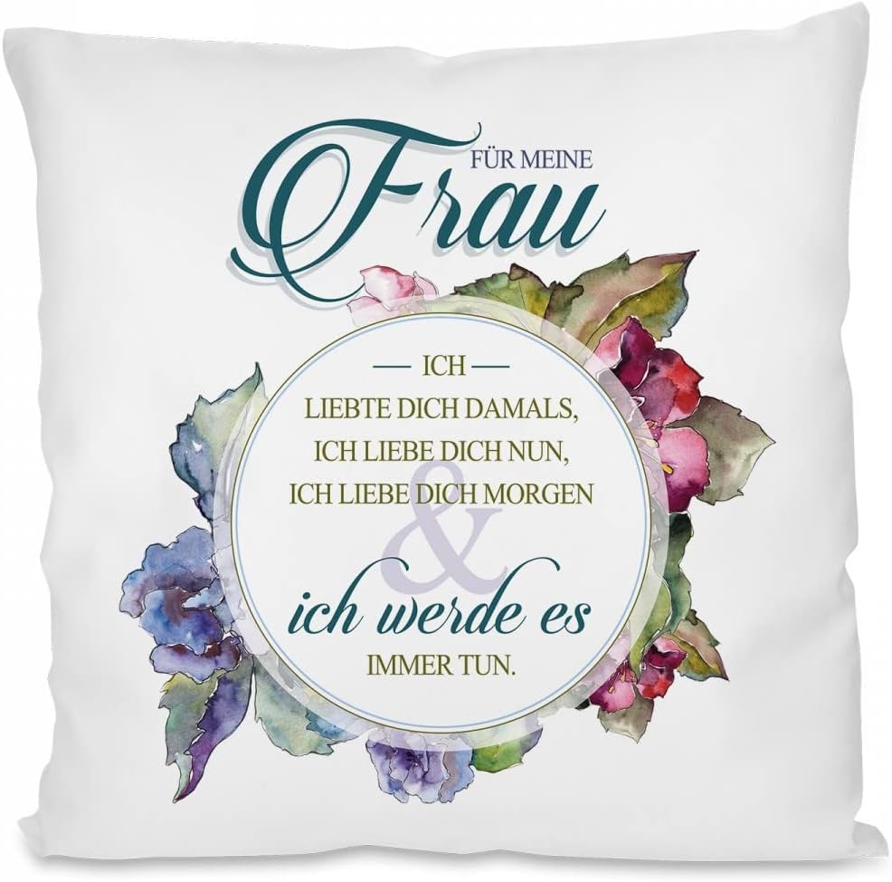 Für meine Frau | Ich liebte dich damals, Ich liebe dich nun, Ich liebe dich Morgen | Ich werde es immer tun | Dekokissen mit Füllung | 40x40cm