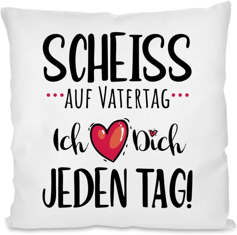 Kissen mit Spruch | Scheiss auf Vatertag, ich Liebe dich jeden Tag! | Dekokissen mit Füllung