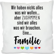 Kissen mit Spruch - Wir haben nicht alles was wir wollen... aber zusammen sind wir alles was wir brauchen. Eine... Familie | Dekokissen mit Füllung | 40x40cm