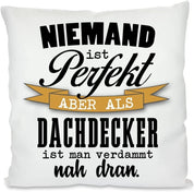 Kissen mit Spruch - Niemand ist perfekt Aber als Dachdecker ist Man verdammt nah dran. | Dekokissen mit Füllung | 40x40cm