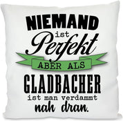 Kissen mit Spruch: Niemand ist perfekt Aber als Gladbacher ist Man verdammt nah dran. | Dekokissen mit Füllung | 40x40cm