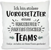 Ich bin stolzer Vorgesetzter eines ungeheuer fantastischen Teams. Und ja - sie haben Mir Dieses Kissen geschenkt! | Dekokissen mit Füllung | 40x40cm