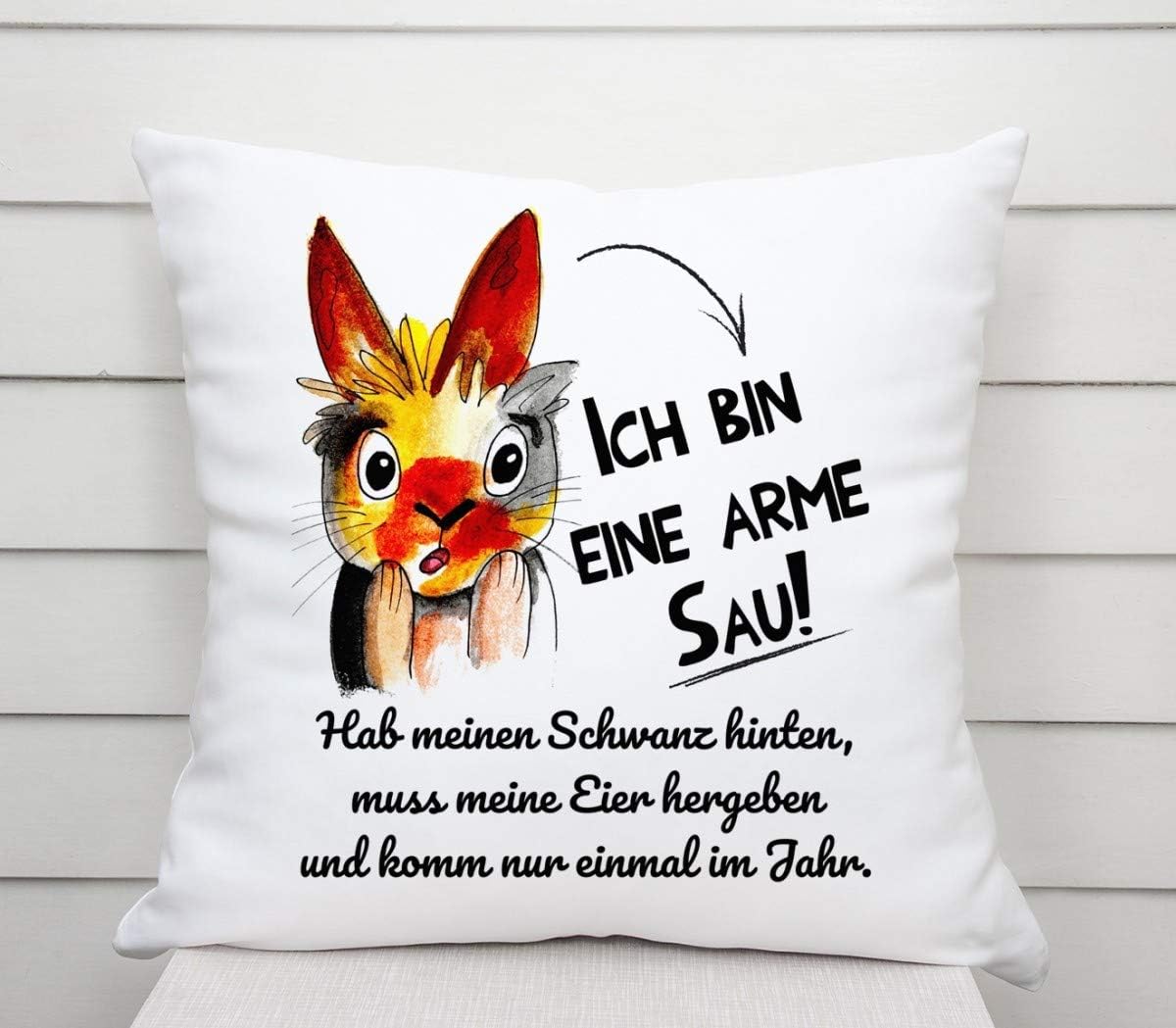 Kissen mit Spruch | Ich bin eine arme Sau! Hab meinen Schwanz hinten, muss meine Eier hergeben und komm nur einmal im Jahr. | Dekokissen mit Füllung
