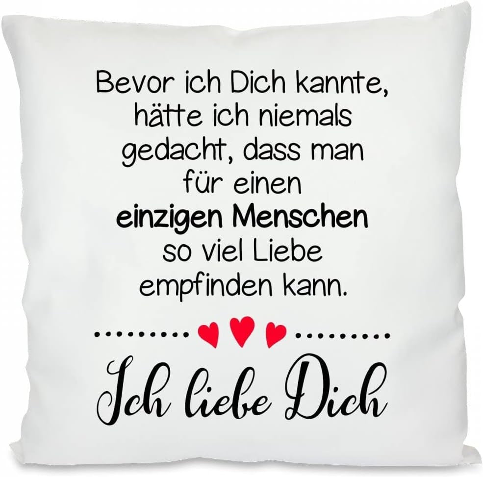 Kissen mit Spruch: Bevor ich Dich kannte, hätte ich niemals gedacht, dass man für einen einzigen Menschen so viel Liebe empfinden kann. Ich liebe Dich | Dekokissen mit Füllung | 40x40cm